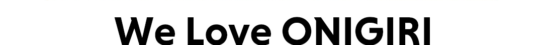 We Love ONIGIRI