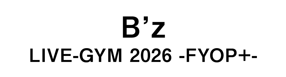B’z LIVE-GYM 2026 -FYOP＋-